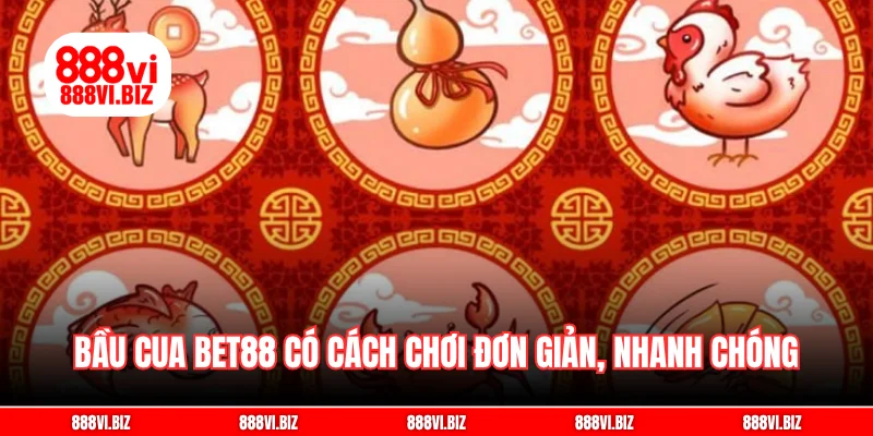 Bầu cua bet88 có cách chơi đơn giản, nhanh chóng