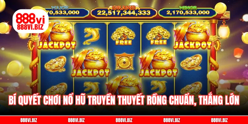 Bí quyết chơi nổ hũ truyền thuyết rồng chuẩn, thắng lớn