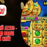 Cách Quay Hũ Aztec