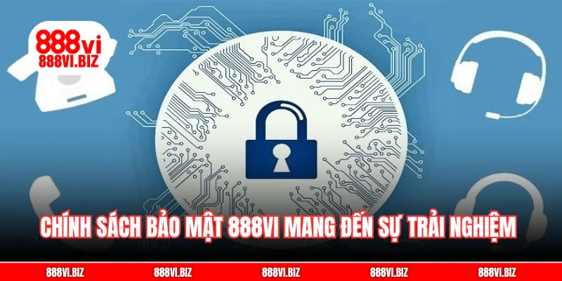 Chính sách bảo mật 888vi mang đến sự trải nghiệm đảm bảo nhất