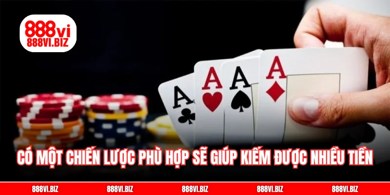 Có một chiến lược phù hợp sẽ giúp người chơi kiếm được nhiều tiền