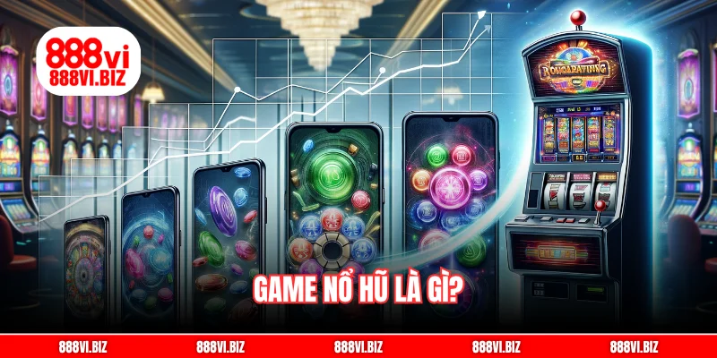Game nổ hũ là gì?