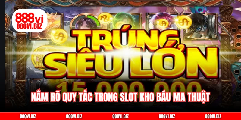 Nắm rõ quy tắc trong slot kho báu ma thuật