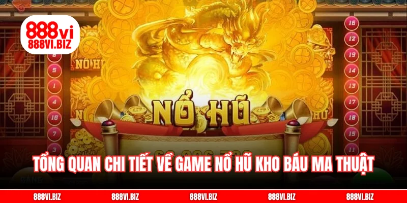 Tổng quan chi tiết về game nổ hũ kho báu ma thuật